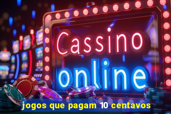 jogos que pagam 10 centavos